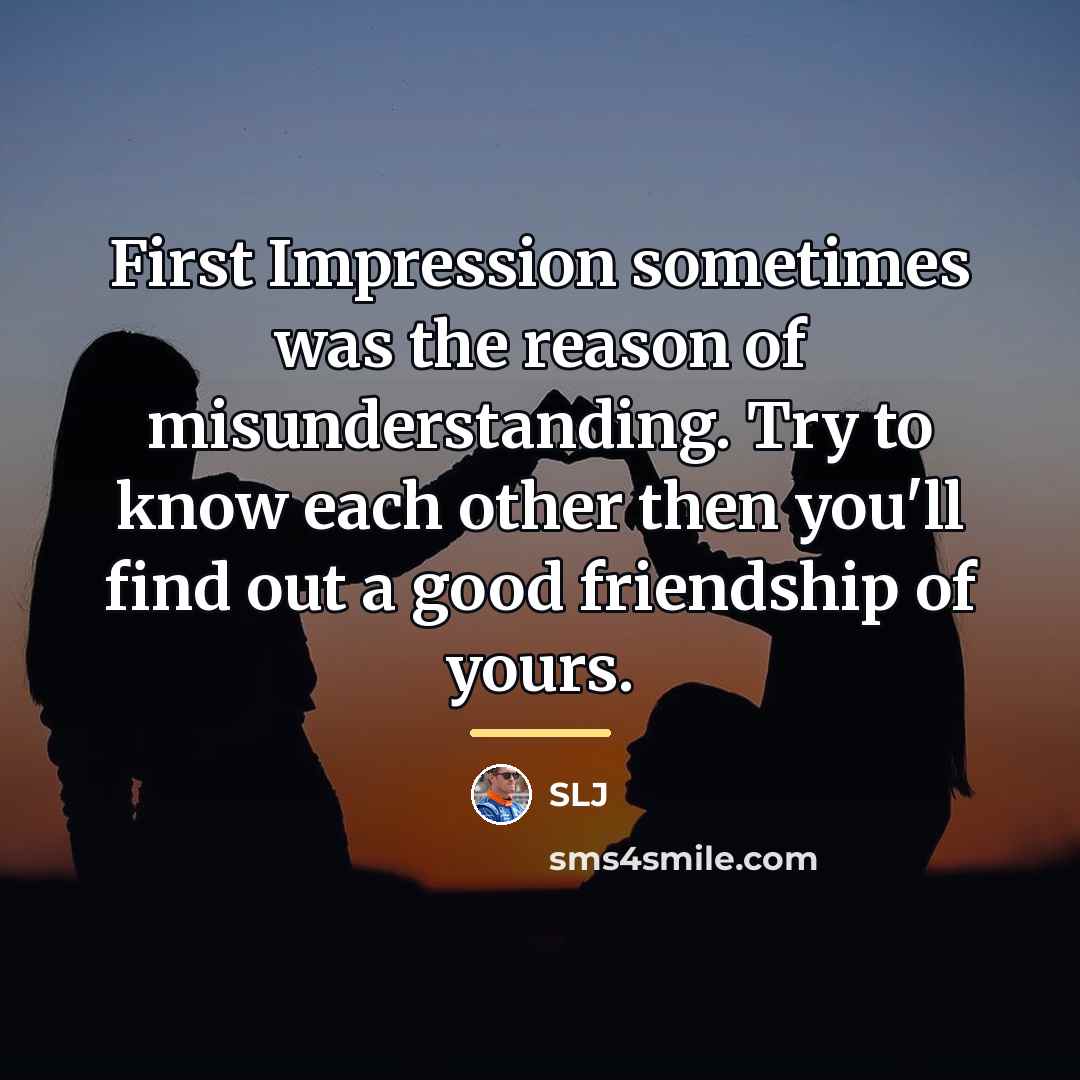 “First Impression sometimes was the reason of misunderstanding. Try to…” quote by SLJ