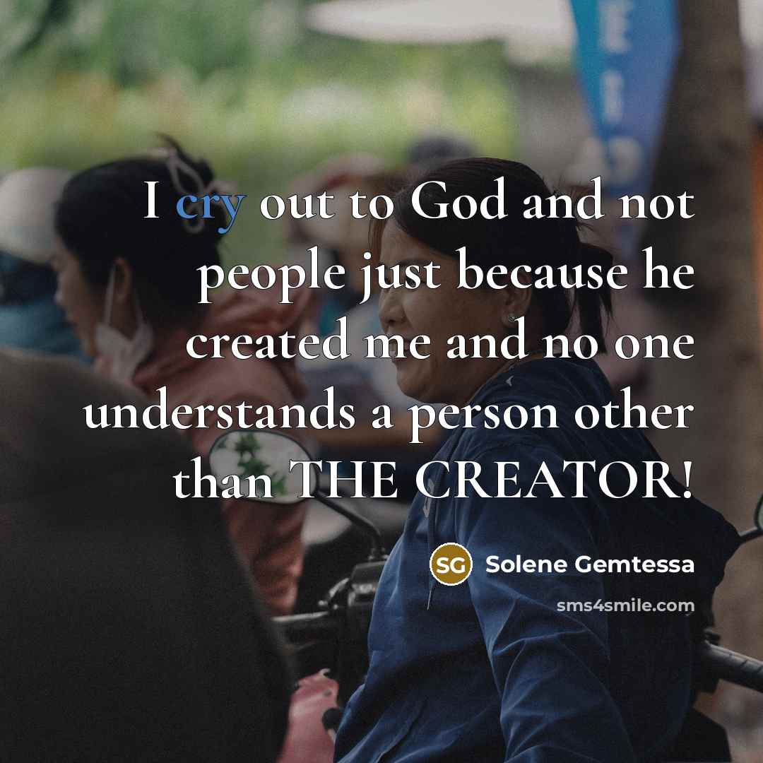 “I cry out to God and not people just because…” quote by Solene Gemtessa