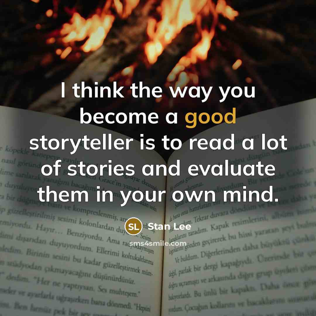 “I think the way you become a good storyteller is…” quote by Stan Lee