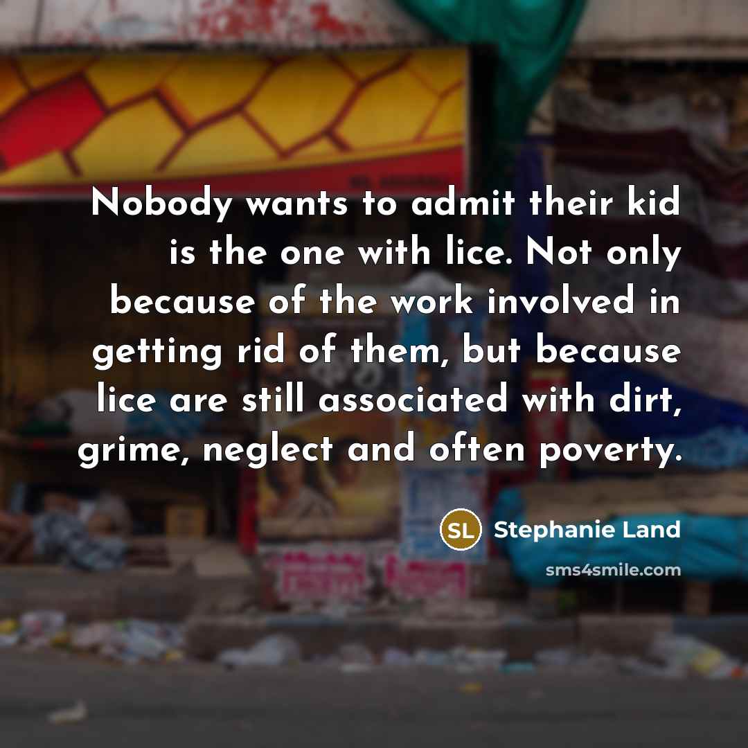 “Nobody wants to admit their kid is the one with…” quote by Stephanie Land