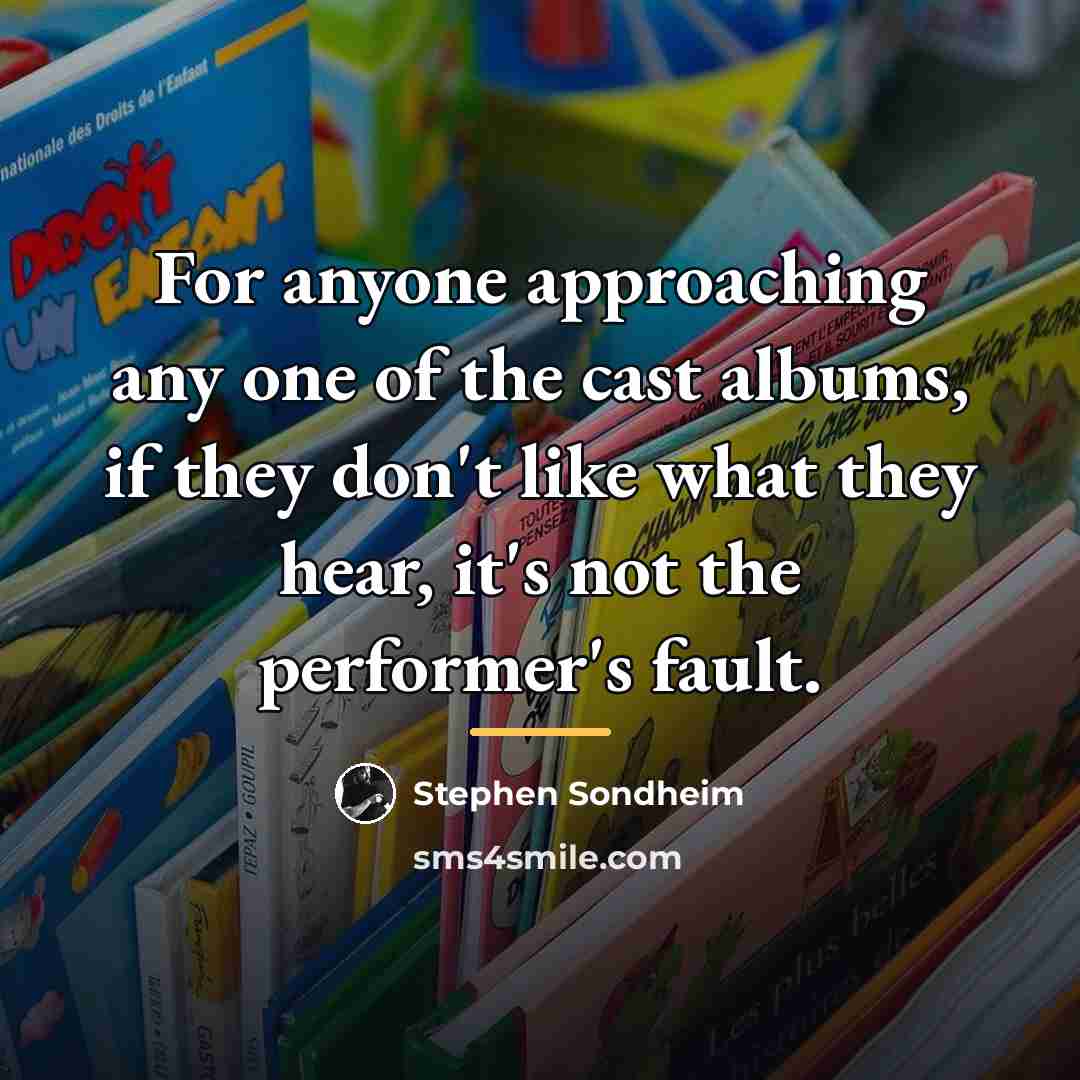“For anyone approaching any one of the cast albums, if…” quote by Stephen Sondheim