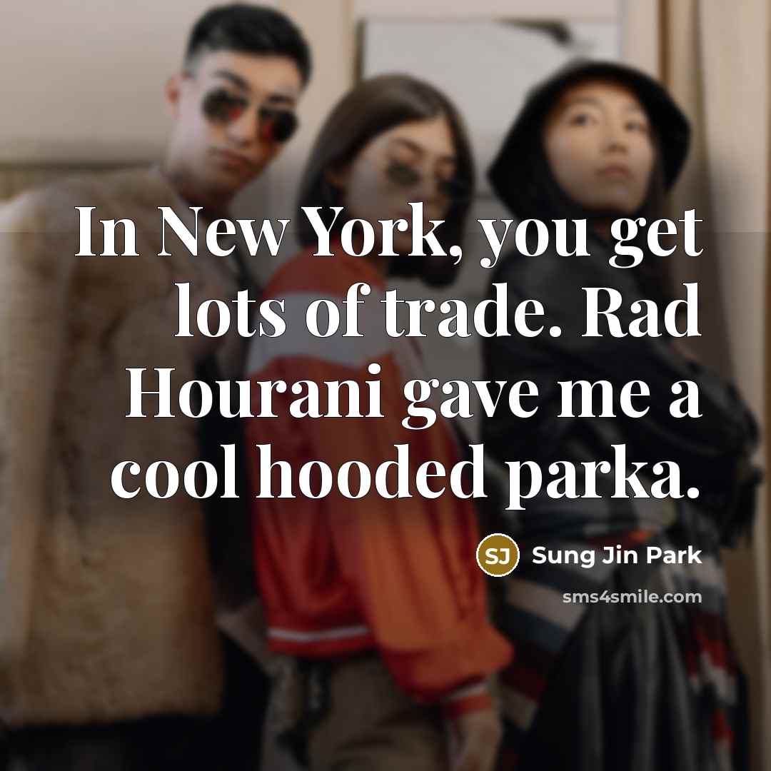 “In New York, you get lots of trade. Rad Hourani…” quote by Sung Jin Park