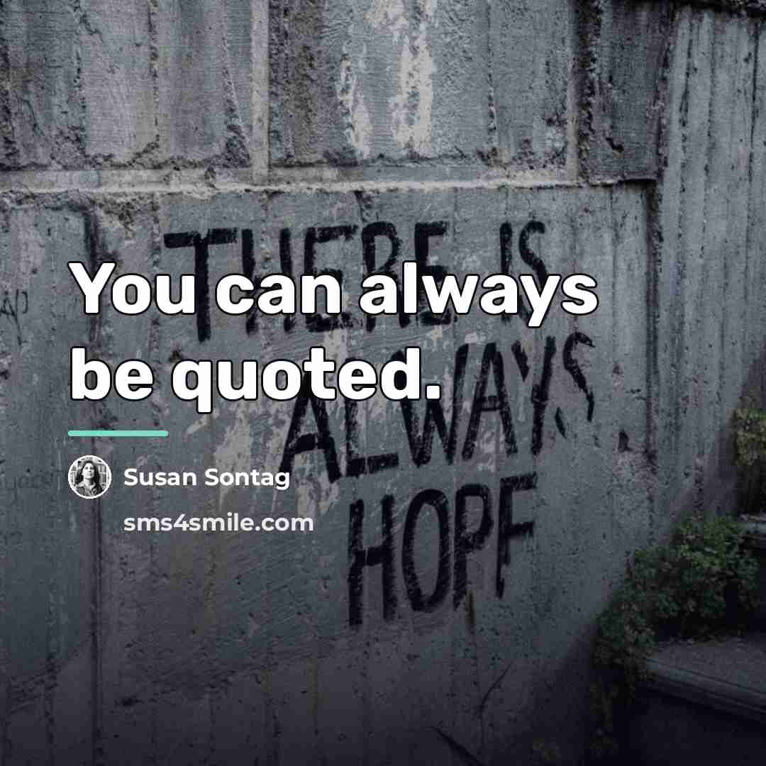 “You can always be quoted.…” quote by Susan Sontag