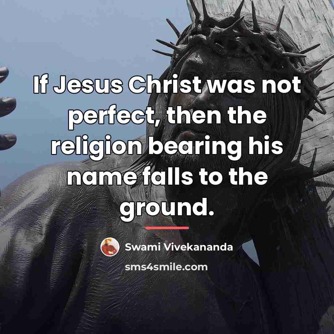 “If Jesus Christ was not perfect, then the religion bearing…” quote by Swami Vivekananda