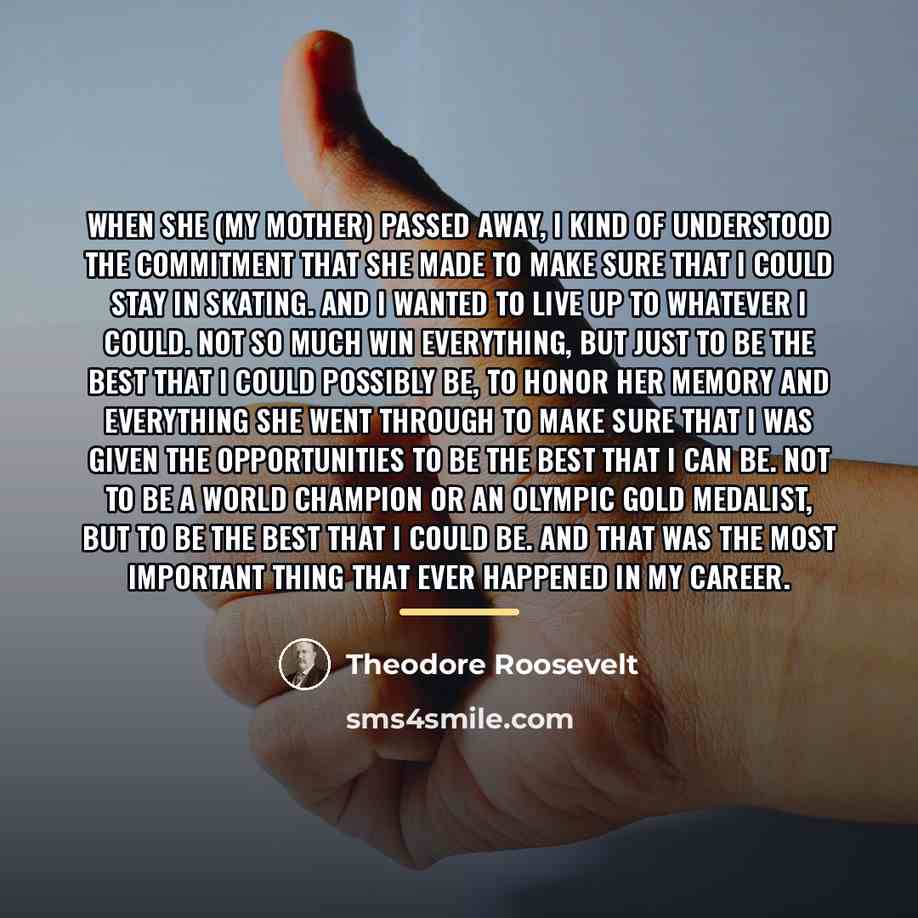 “When she (my mother) passed away, I kind of understood…” quote by Theodore Roosevelt