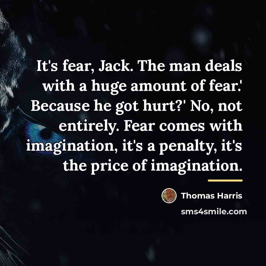 “It's fear, Jack. The man deals with a huge amount…” quote by Thomas Harris