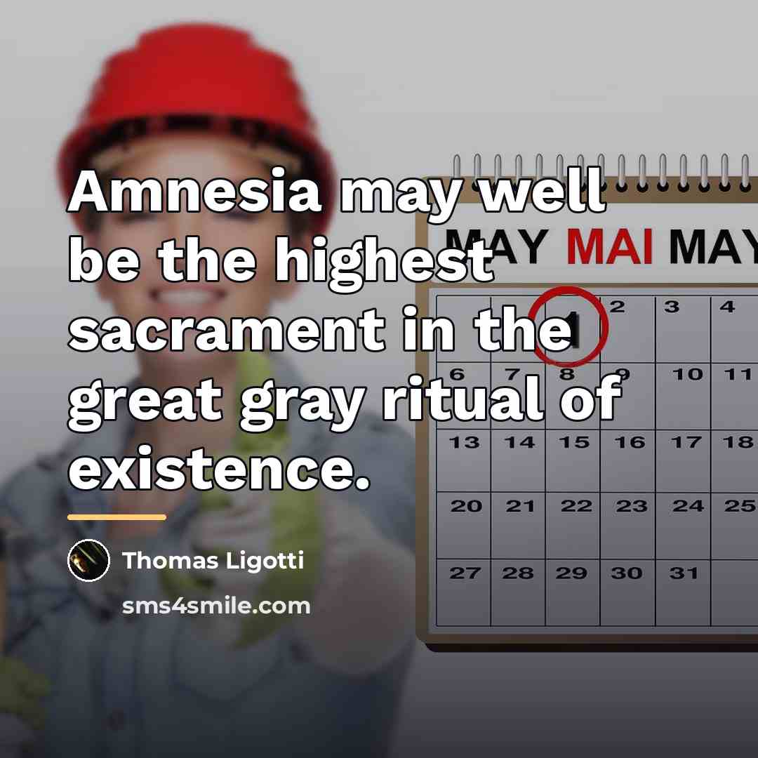 “Amnesia may well be the highest sacrament in the great…” quote by Thomas Ligotti