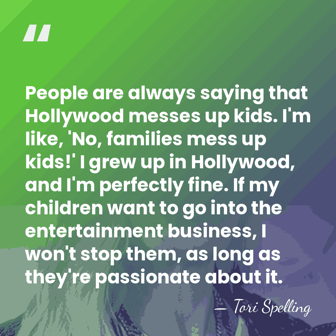 People are always saying that Hollywood messes up kids. I'm like, 'No,&hellip; - Tori Spelling