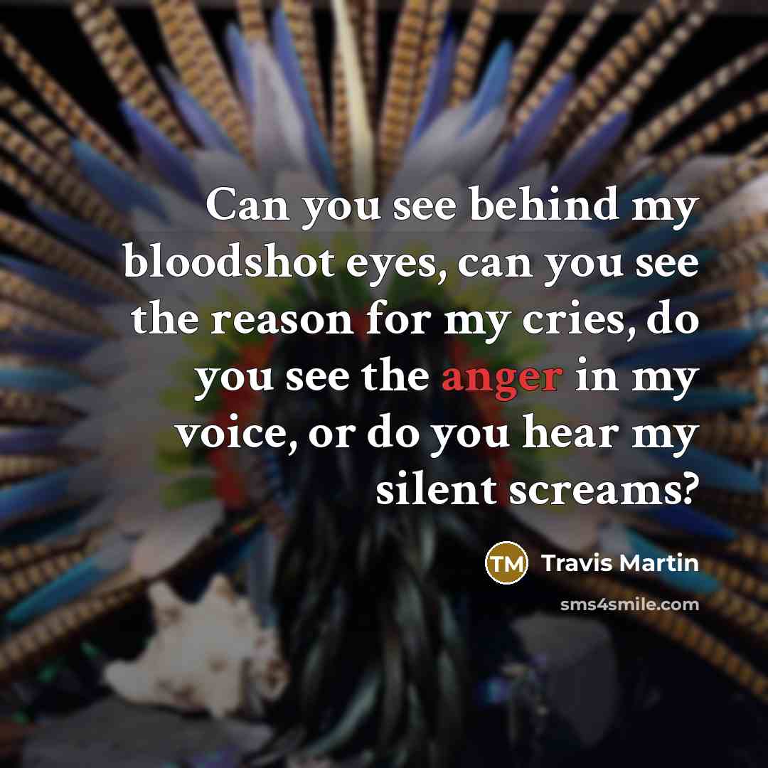 “Can you see behind my bloodshot eyes, can you see…” quote by Travis Martin