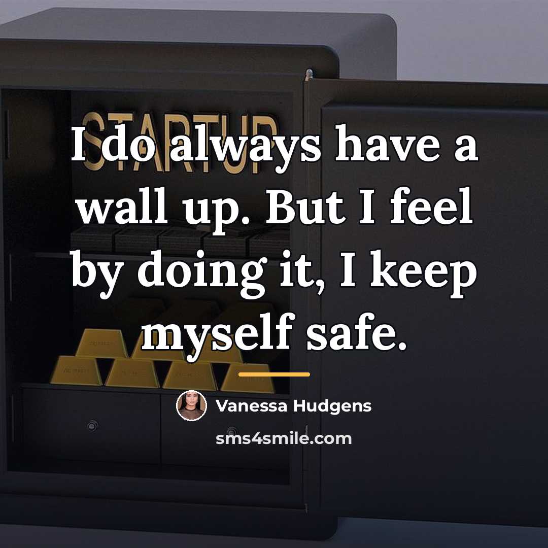 “I do always have a wall up. But I feel…” quote by Vanessa Hudgens