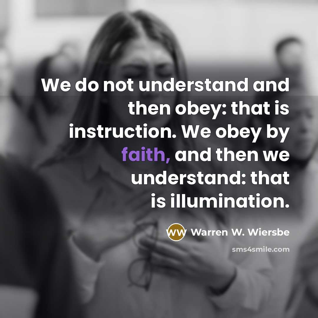 “We do not understand and then obey: that is instruction.…” quote by Warren W. Wiersbe
