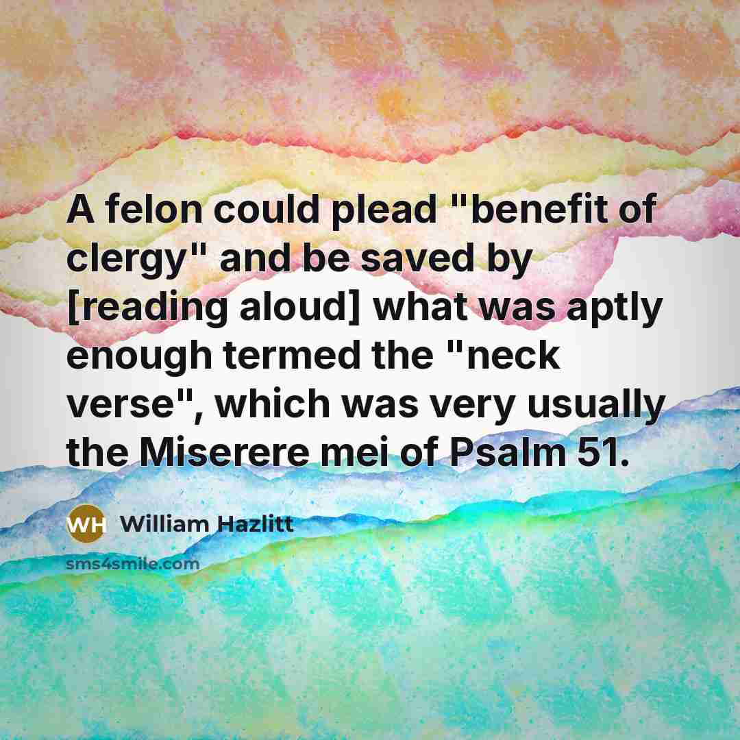 “A felon could plead "benefit of clergy" and be saved…” quote by William Hazlitt