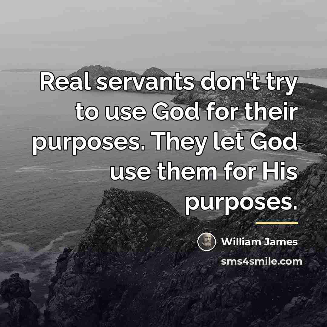 “Real servants don't try to use God for their purposes.…” quote by William James