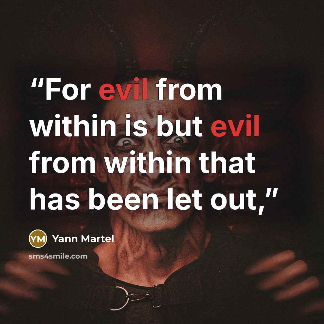 “For evil from within is but evil from within that has been let out,” quote by Yann Martel