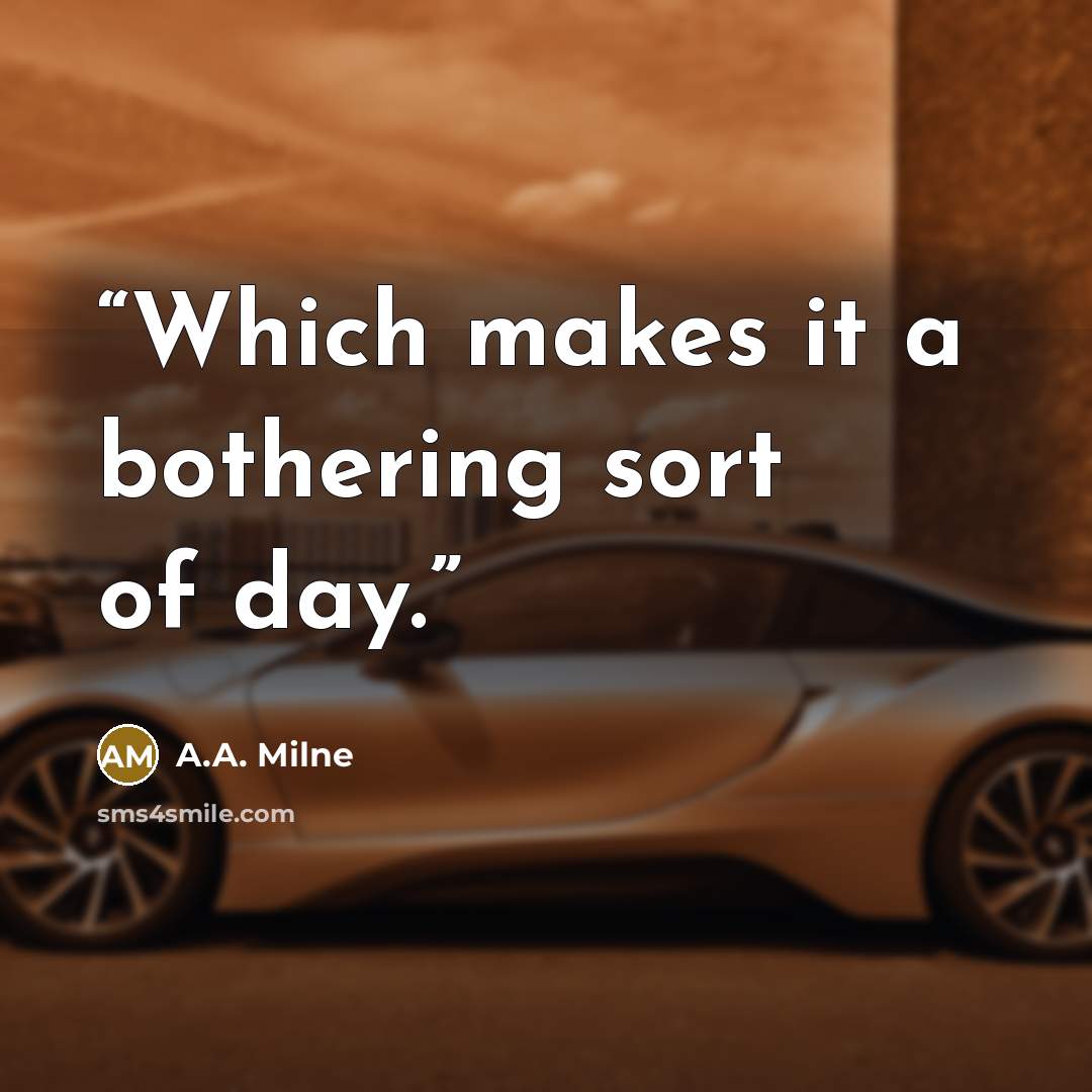 “Which makes it a bothering sort of day.” quote by A.A. Milne