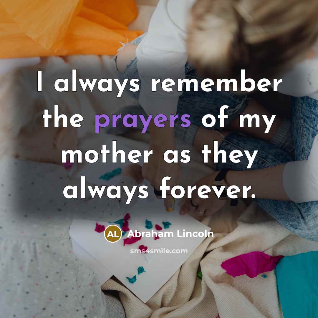 “I always remember the prayers of my mother as they…” quote by Abraham Lincoln