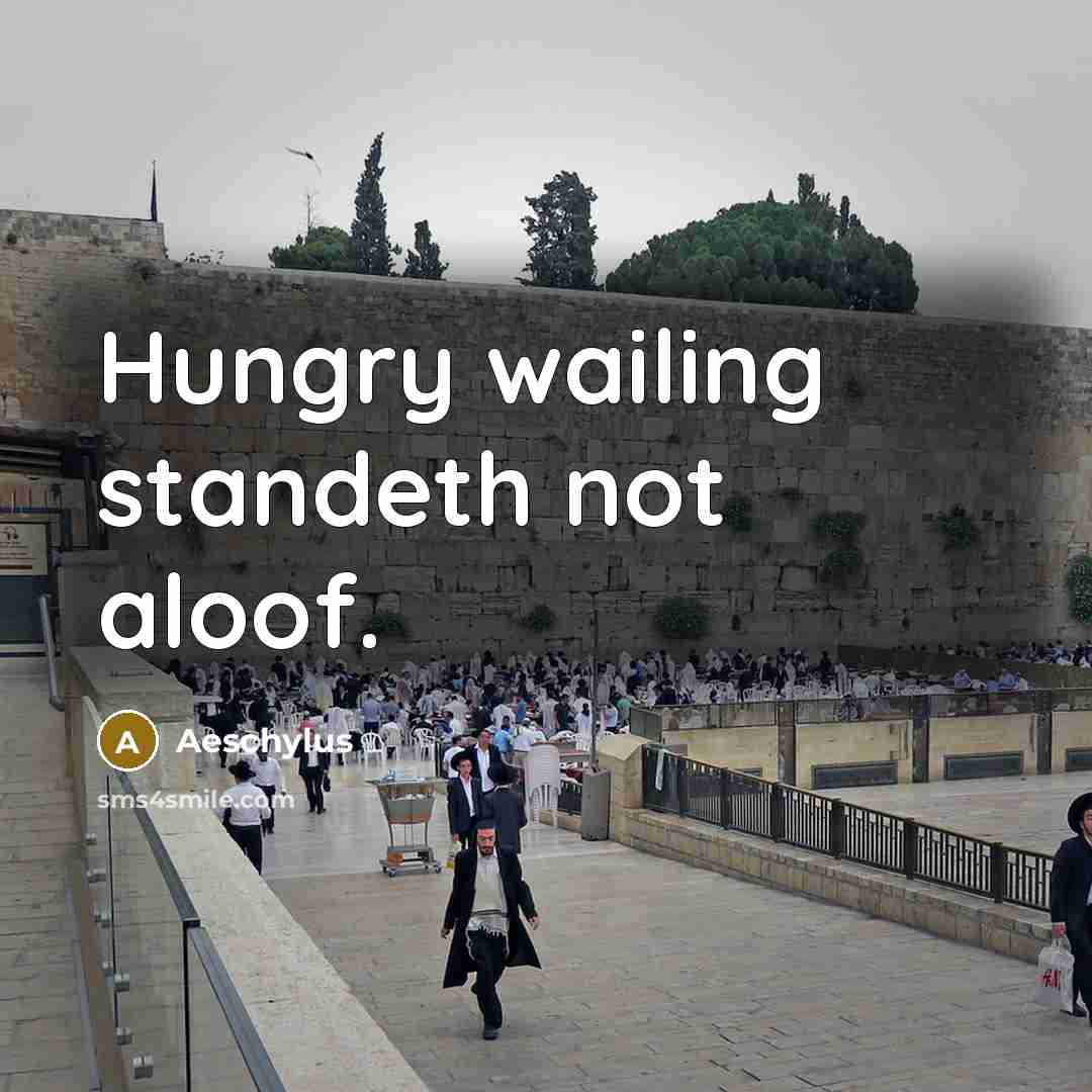 “Hungry wailing standeth not aloof.…” quote by Aeschylus