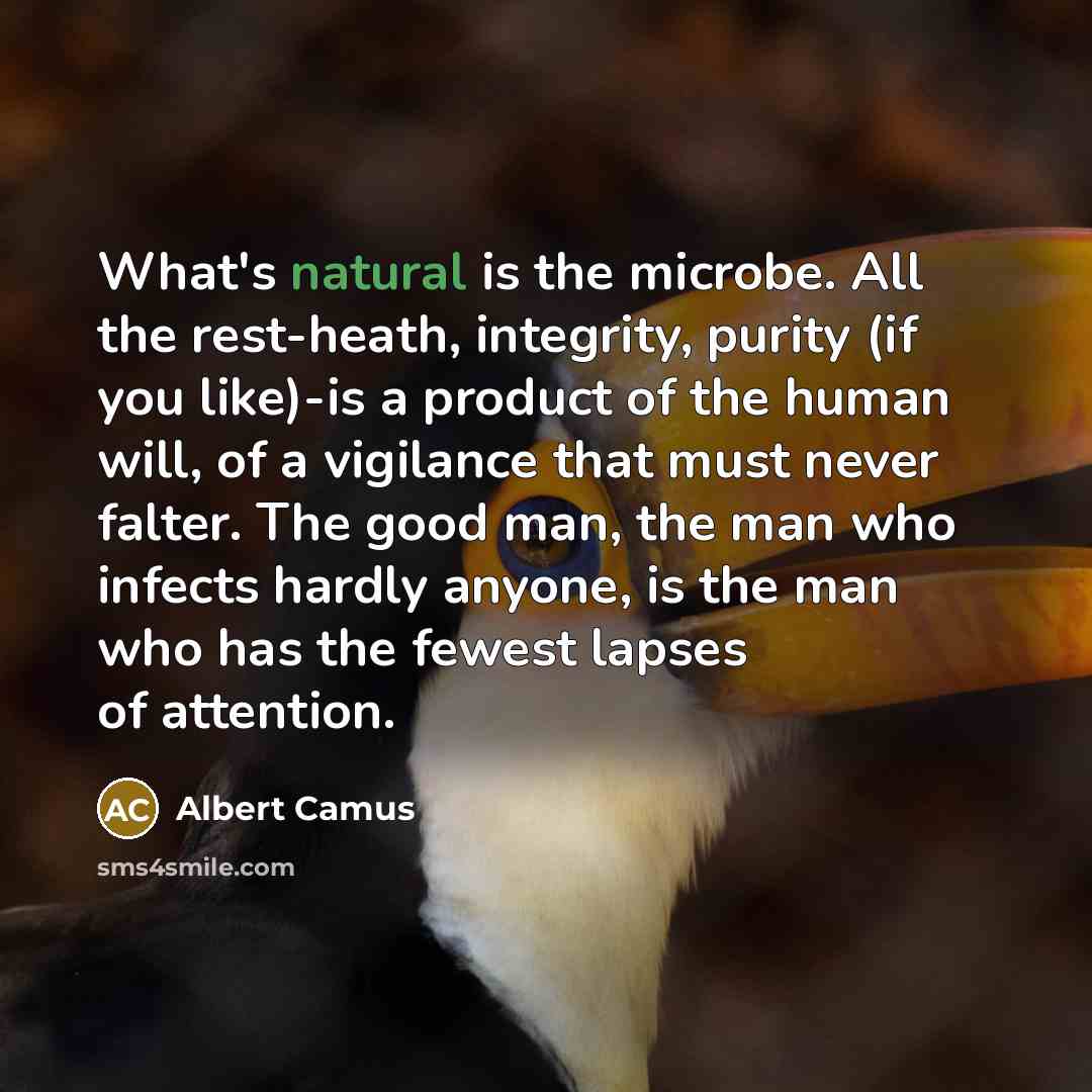 “What's natural is the microbe. All the rest-heath, integrity, purity…” quote by Albert Camus
