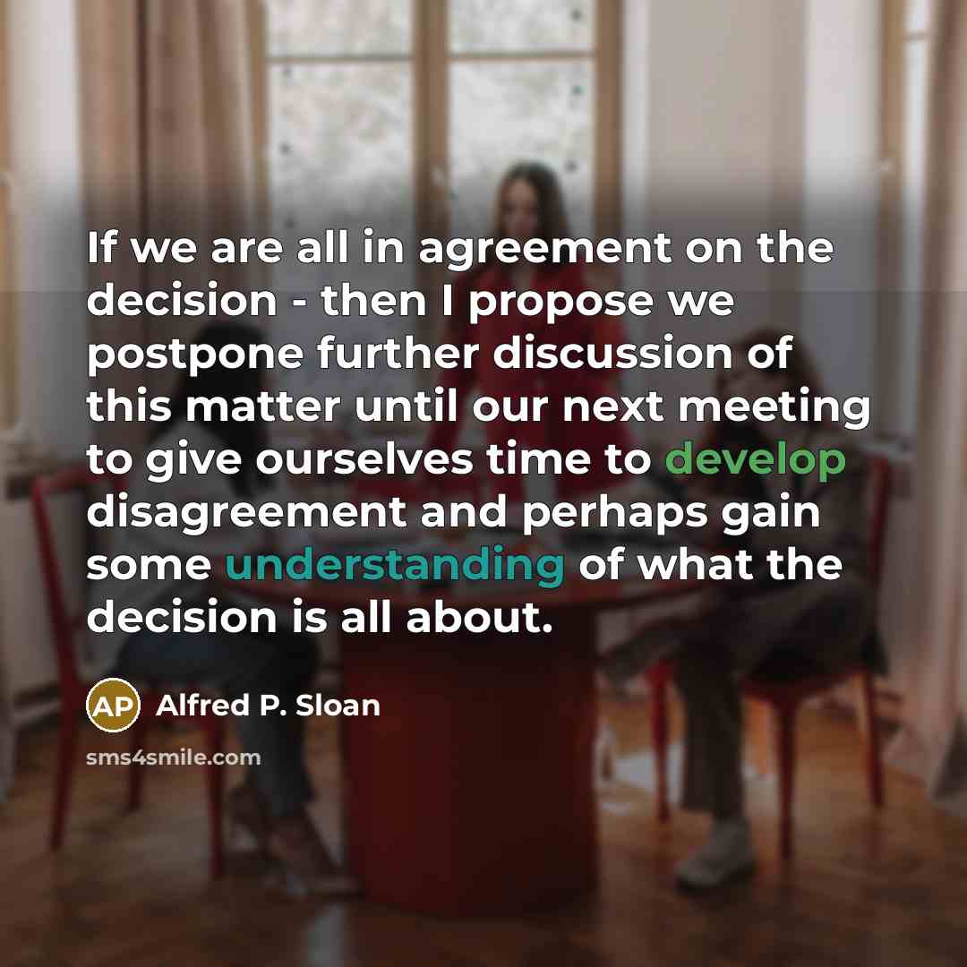 “If we are all in agreement on the decision -…” quote by Alfred P. Sloan