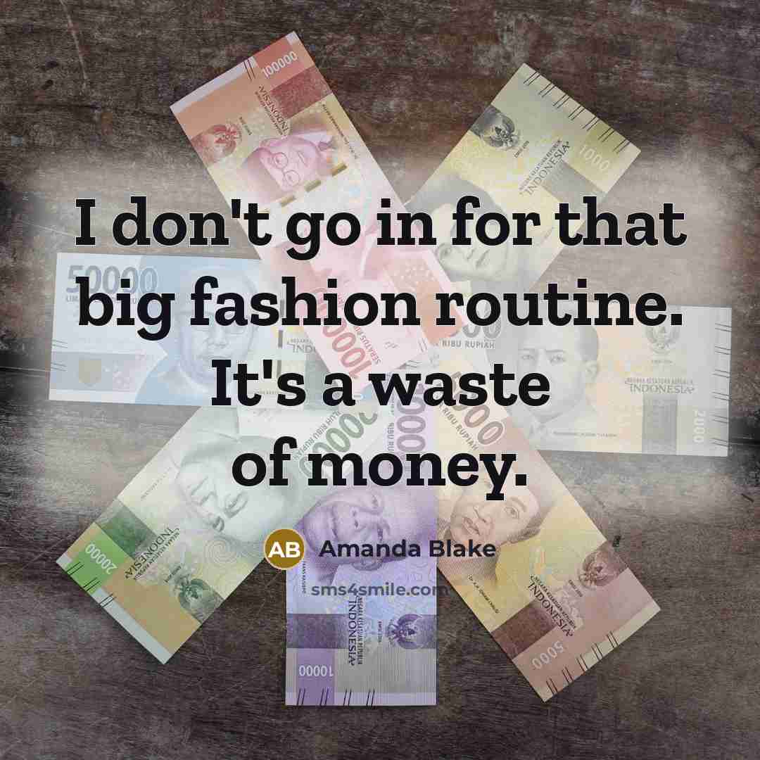 “I don't go in for that big fashion routine. It's…” quote by Amanda Blake