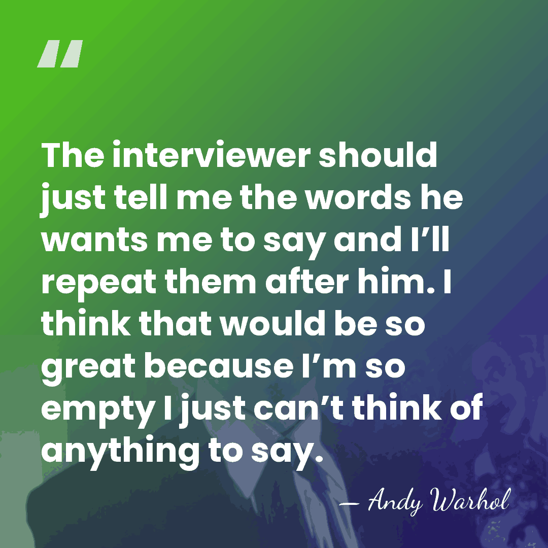 The interviewer should just tell me the words he wants me to&hellip; - Andy Warhol