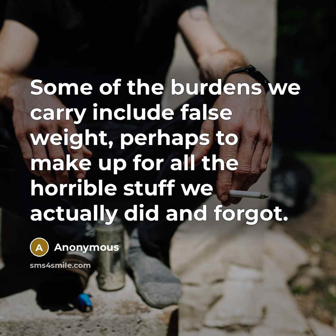 “Some of the burdens we carry include false weight, perhaps…” quote by Anonymous