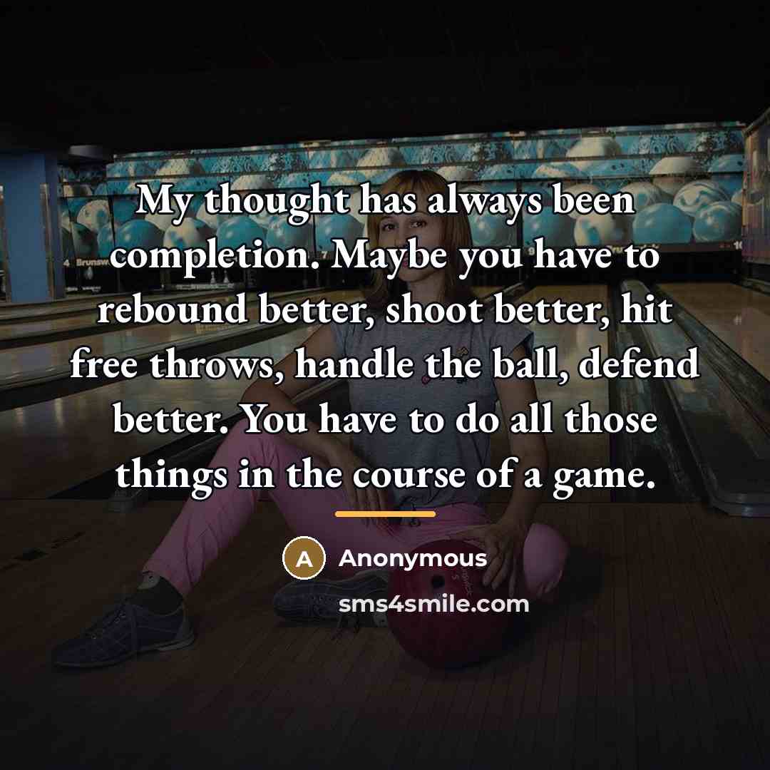 “My thought has always been completion. Maybe you have to…” quote by Anonymous