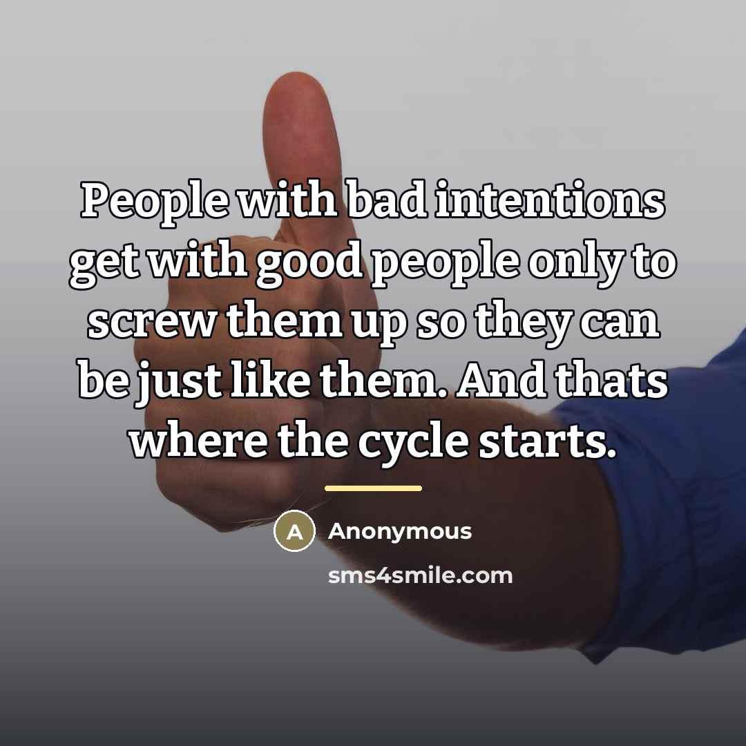 “People with bad intentions get with good people only to…” quote by Anonymous