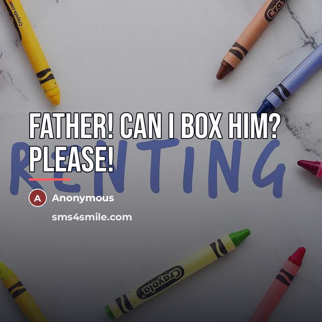 “Father! Can I box him? Please!…” quote by Anonymous