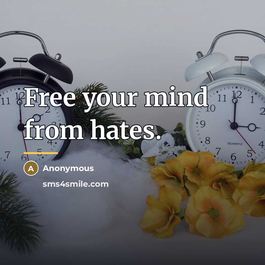 “Free your mind from hates.…” quote by Anonymous