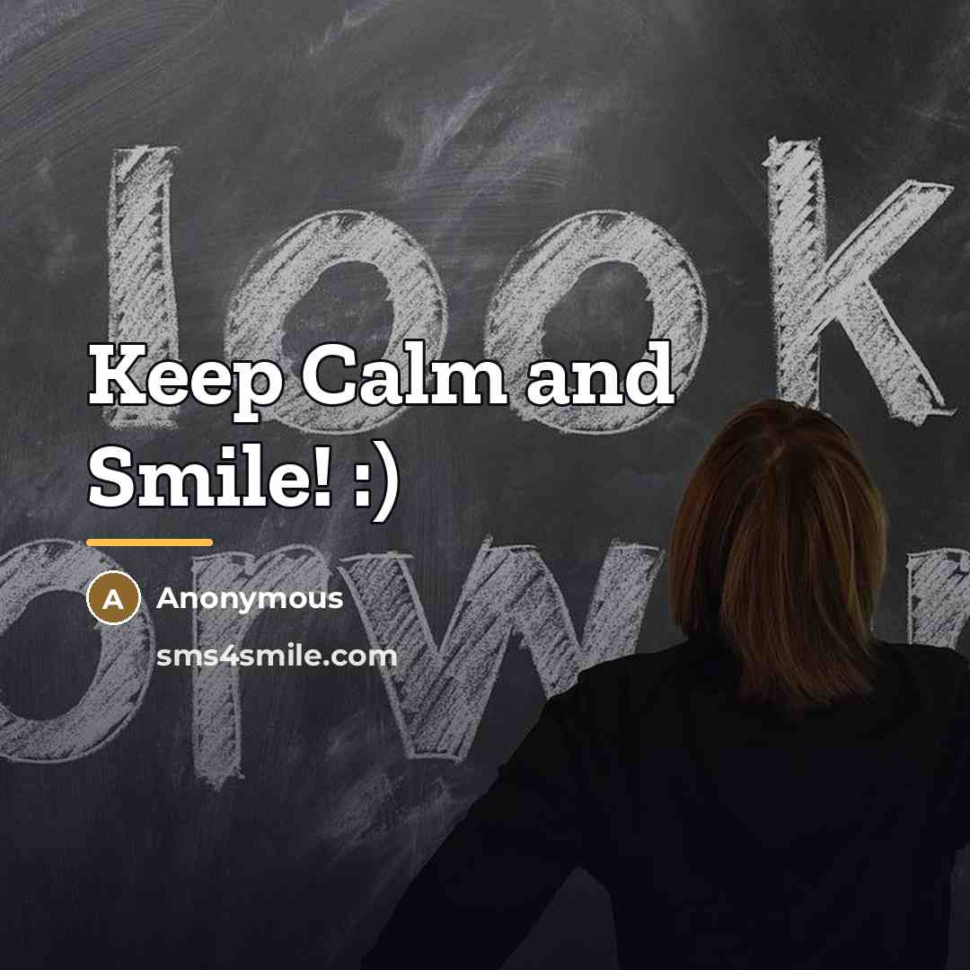 “Keep Calm and Smile! :)…” quote by Anonymous
