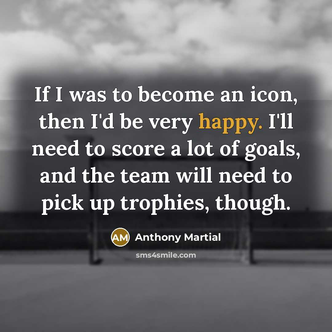 “If I was to become an icon, then I'd be…” quote by Anthony Martial