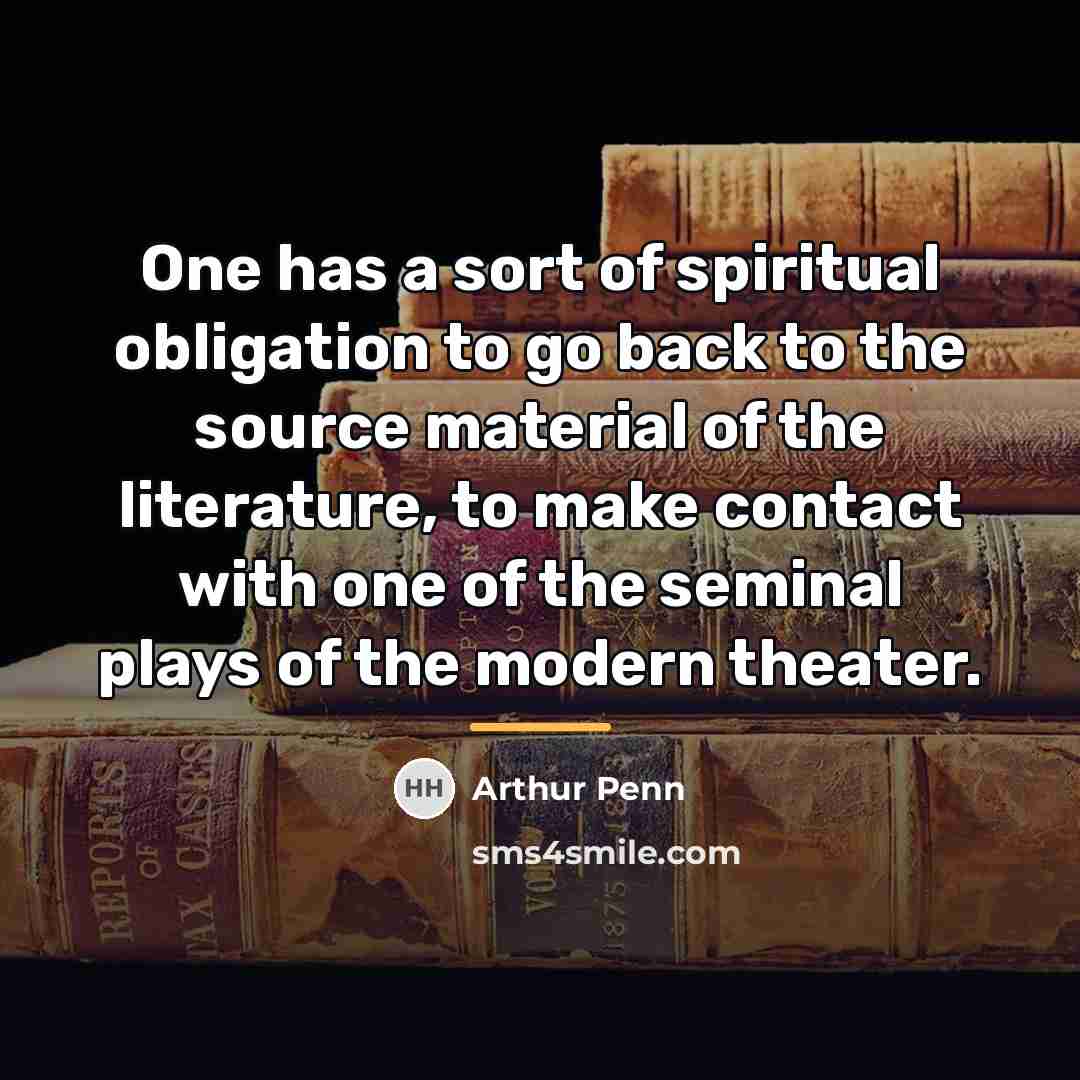 “One has a sort of spiritual obligation to go back…” quote by Arthur Penn