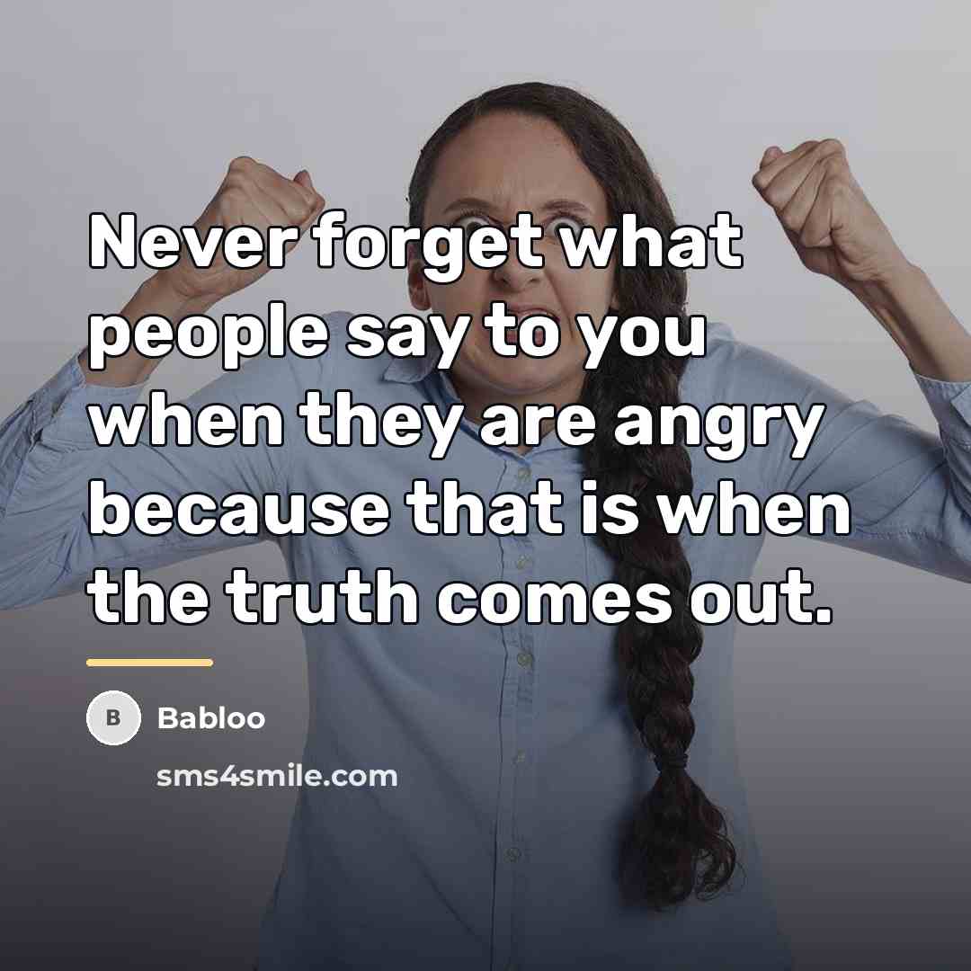 “Never forget what people say to you when they are…” quote by Babloo