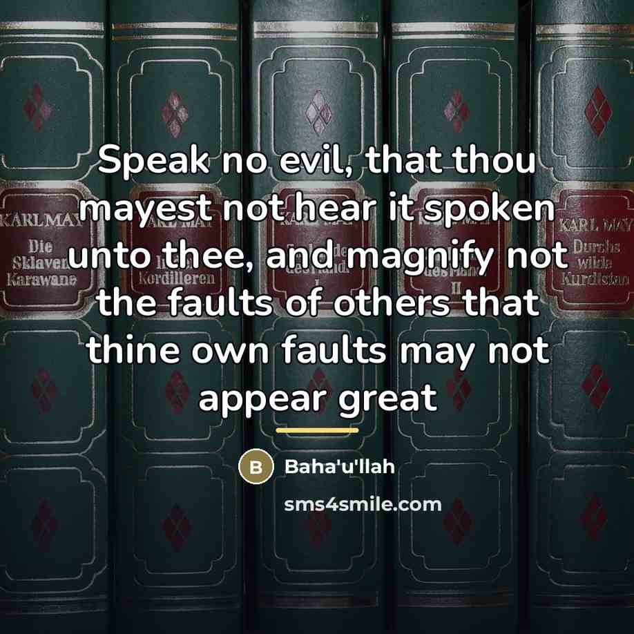 “Speak no evil, that thou mayest not hear it spoken…” quote by Bahá'u'lláh