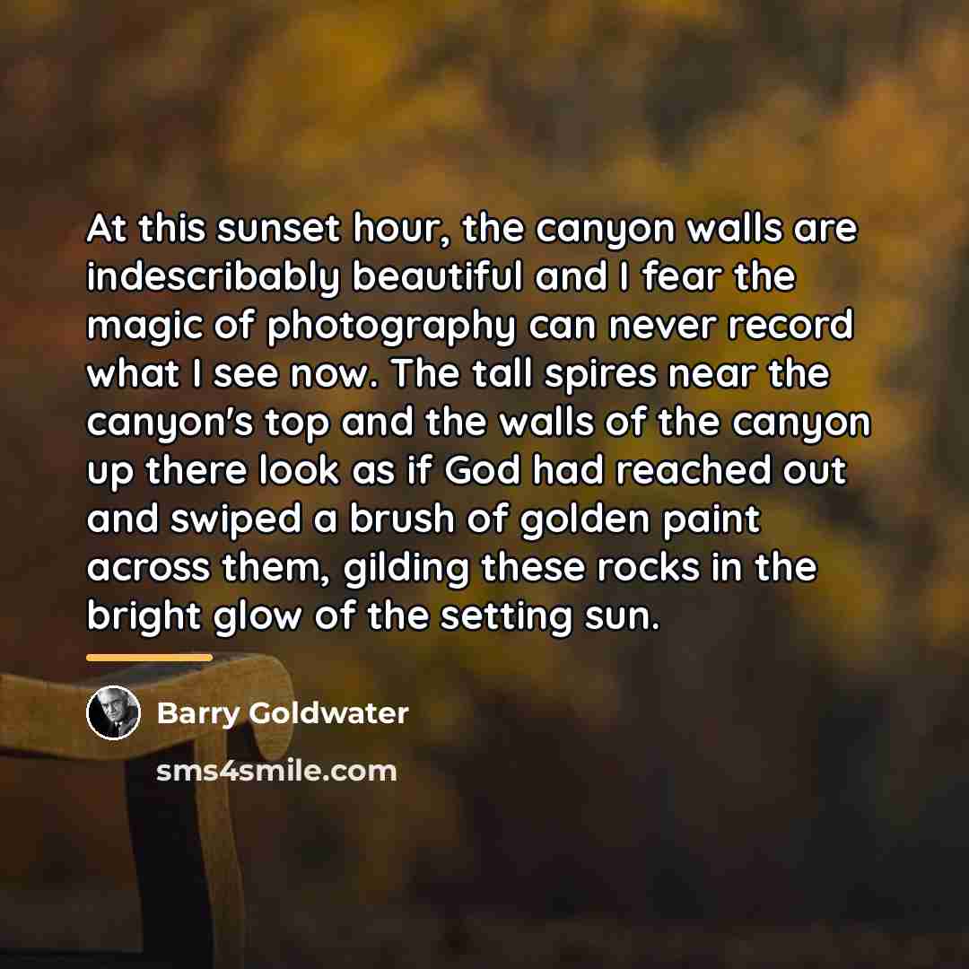 “At this sunset hour, the canyon walls are indescribably beautiful…” quote by Barry Goldwater