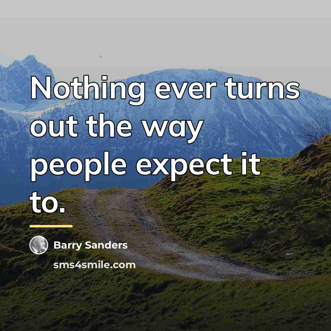 “Nothing ever turns out the way people expect it to.…” quote by Barry Sanders