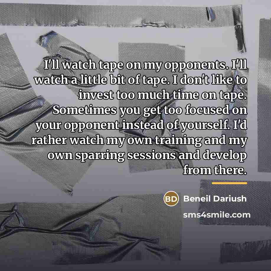 “I'll watch tape on my opponents. I'll watch a little…” quote by Beneil Dariush