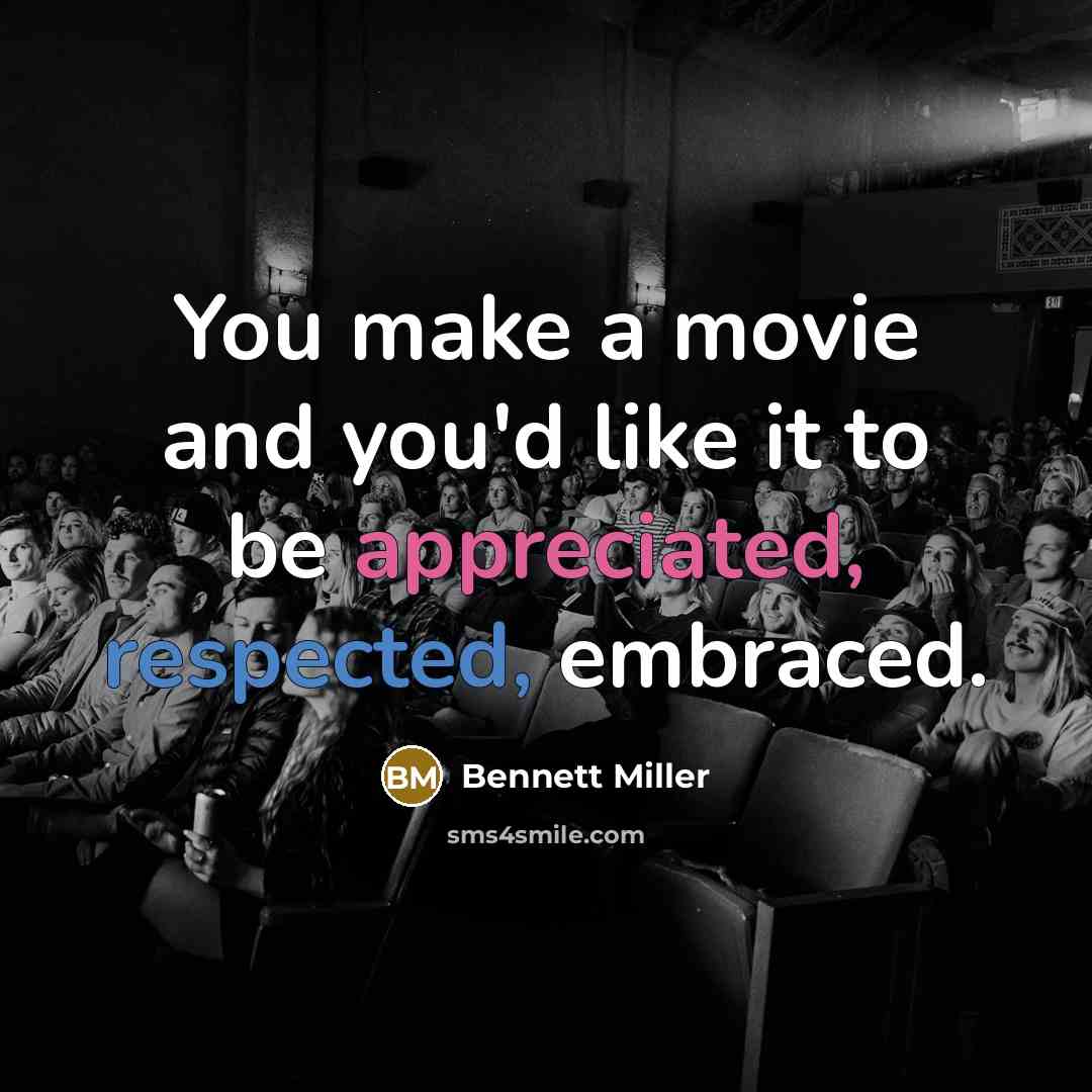 “You make a movie and you'd like it to be…” quote by Bennett Miller