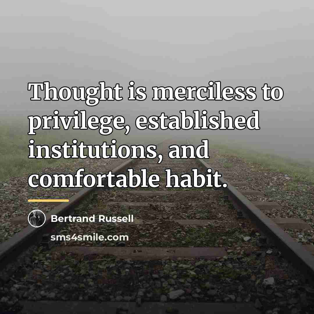 “Thought is merciless to privilege, established institutions, and comfortable habit.…” quote by Bertrand Russell