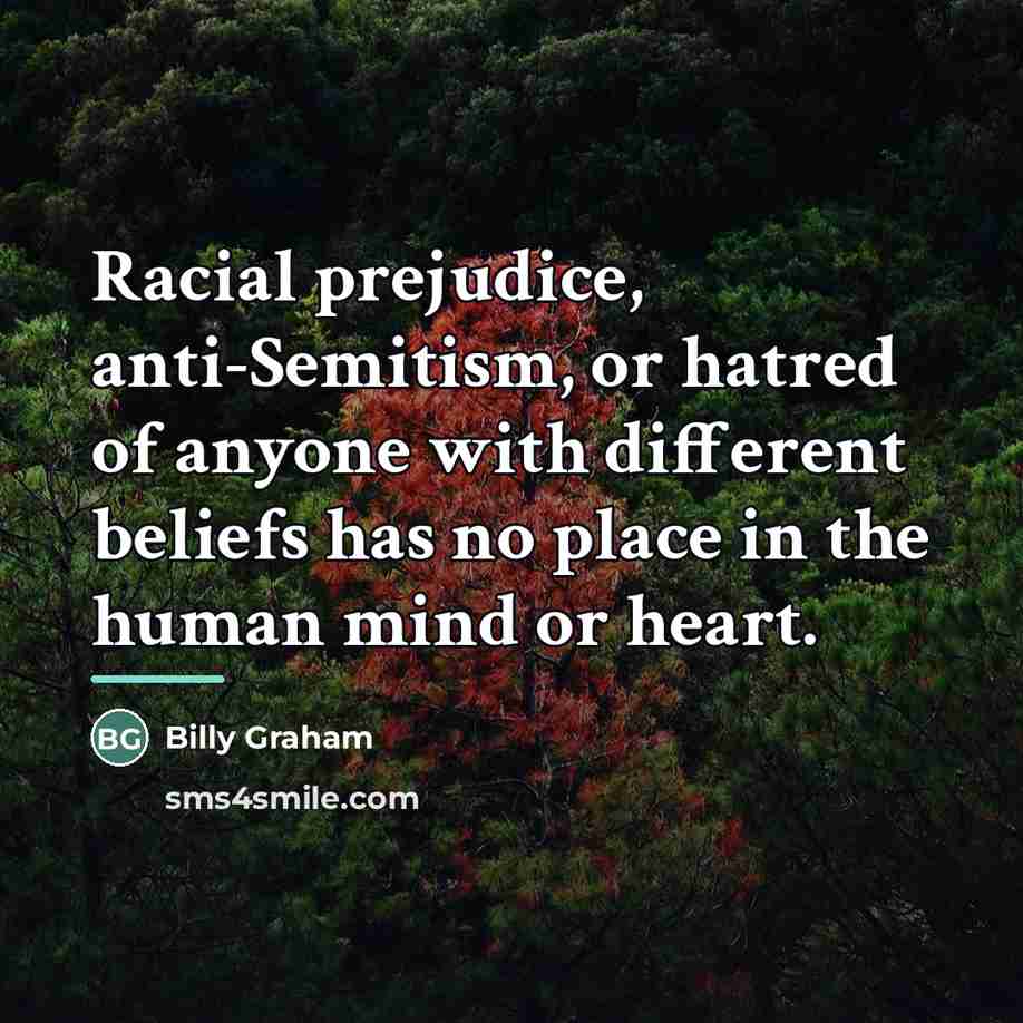 “Racial prejudice, anti-Semitism, or hatred of anyone with different beliefs…” quote by Billy Graham