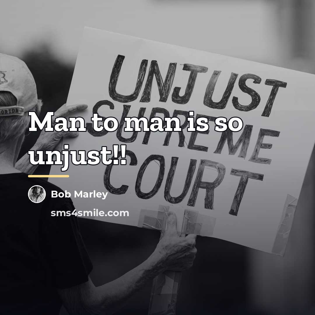 “Man to man is so unjust!!…” quote by Bob Marley