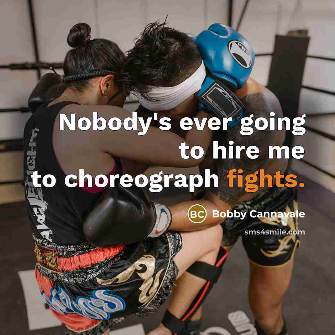 “Nobody's ever going to hire me to choreograph fights.…” quote by Bobby Cannavale