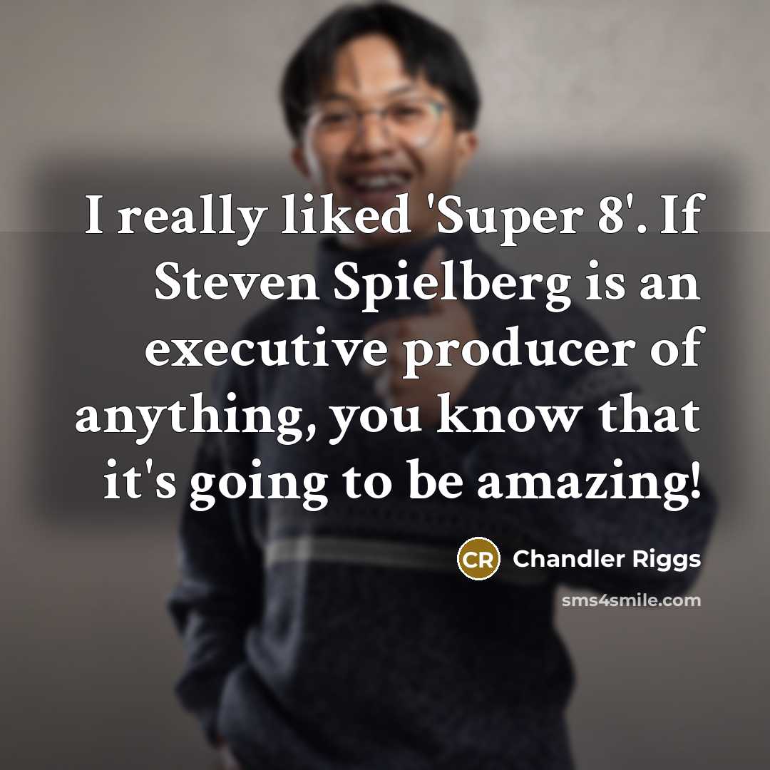 “I really liked 'Super 8'. If Steven Spielberg is an…” quote by Chandler Riggs