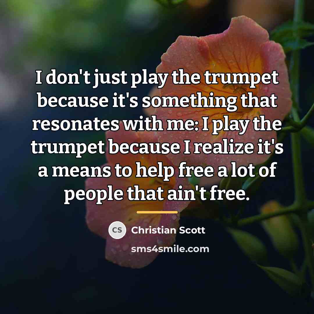 “I don't just play the trumpet because it's something that…” quote by Christian Scott