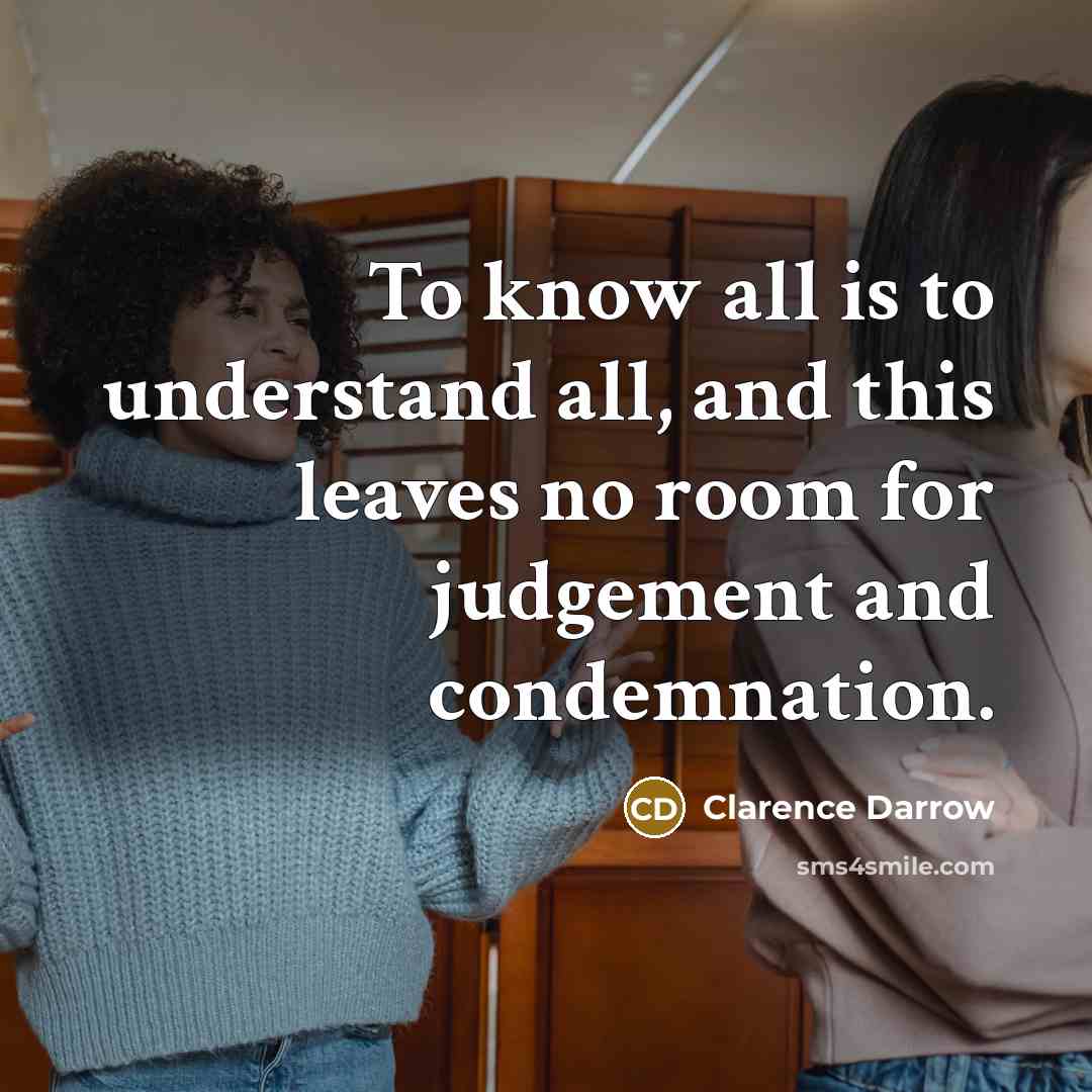 “To know all is to understand all, and this leaves…” quote by Clarence Darrow