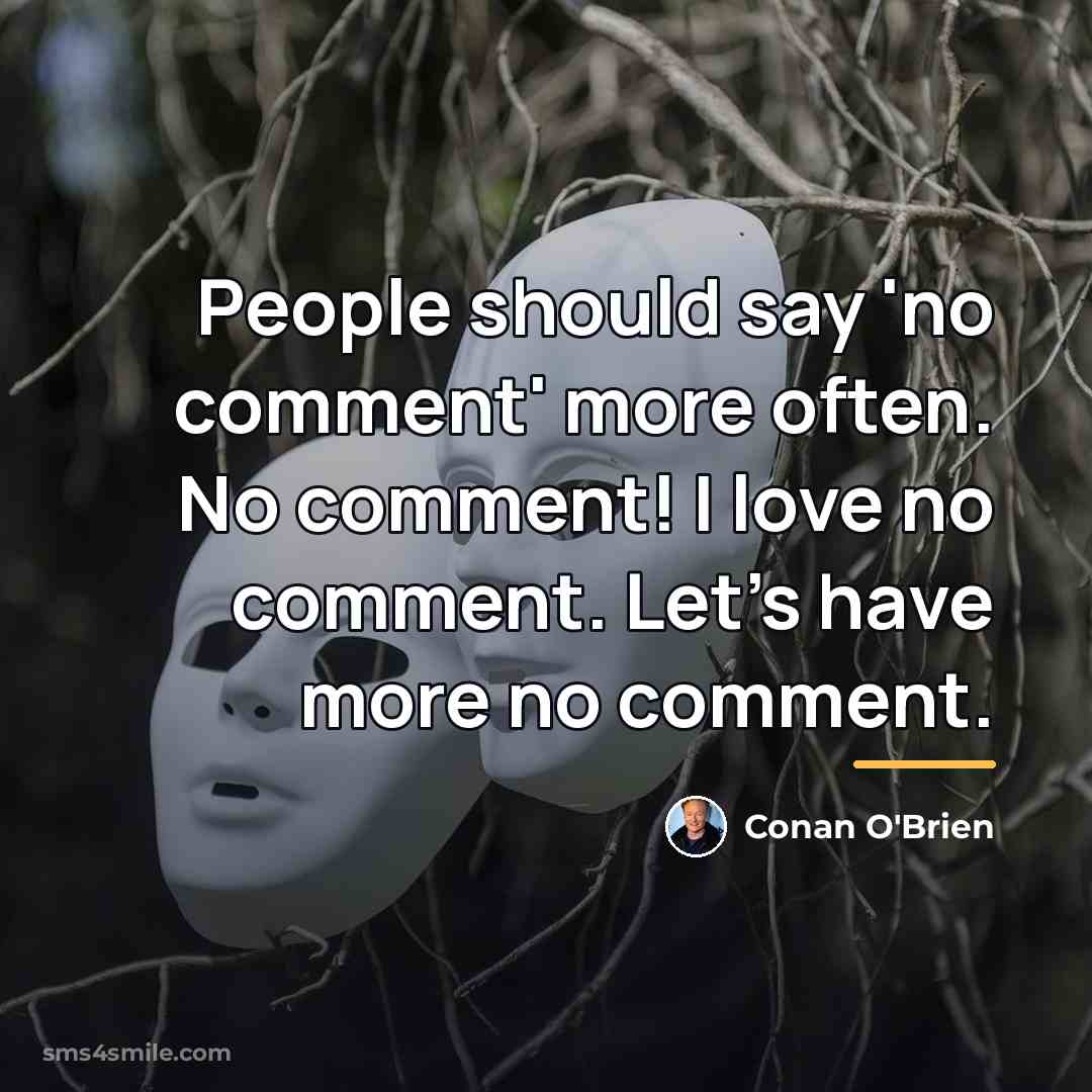 “People should say 'no comment' more often. No comment! I…” quote by Conan O'Brien