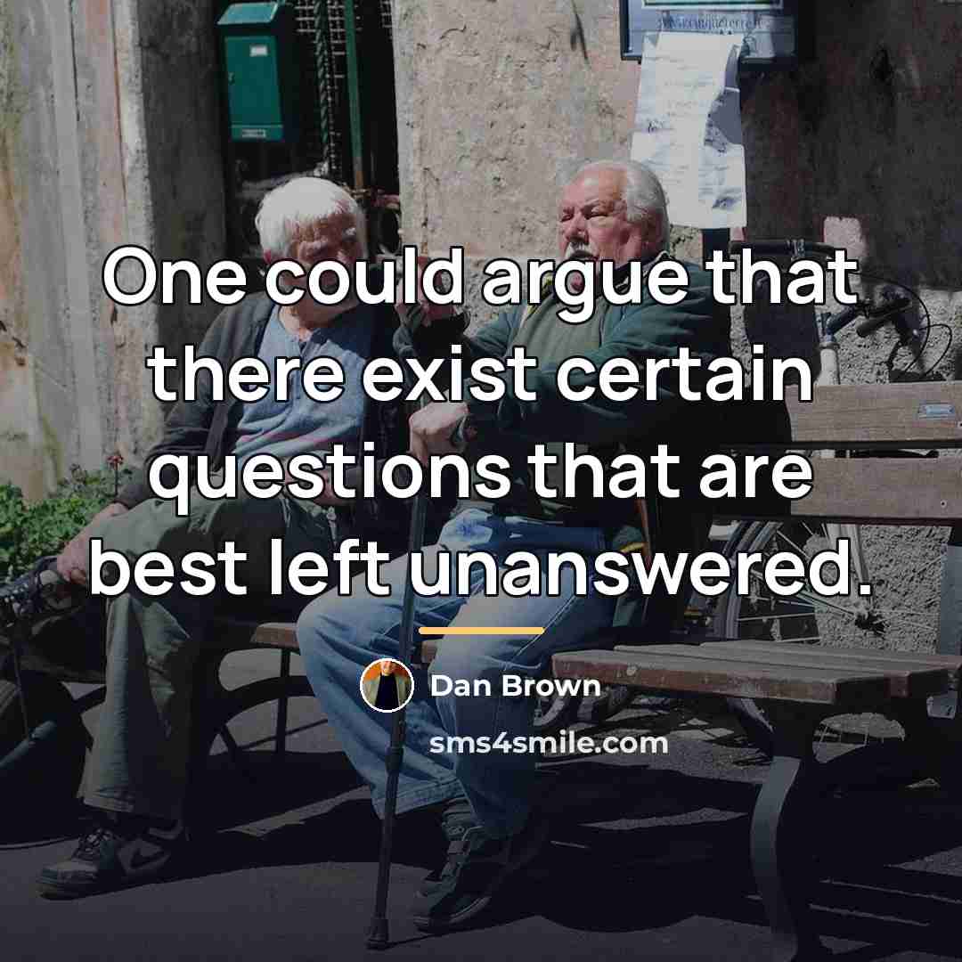 “One could argue that there exist certain questions that are…” quote by Dan Brown