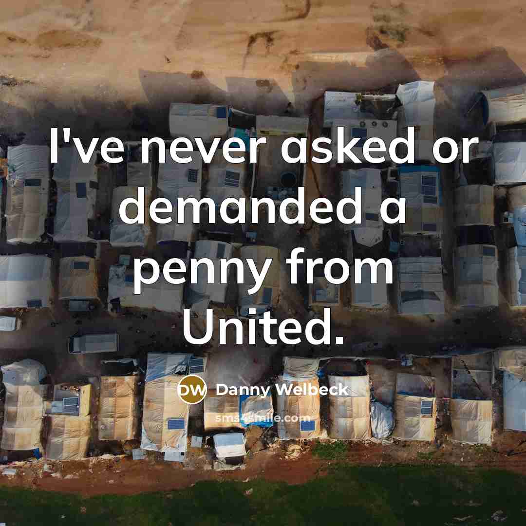 “I've never asked or demanded a penny from United.…” quote by Danny Welbeck