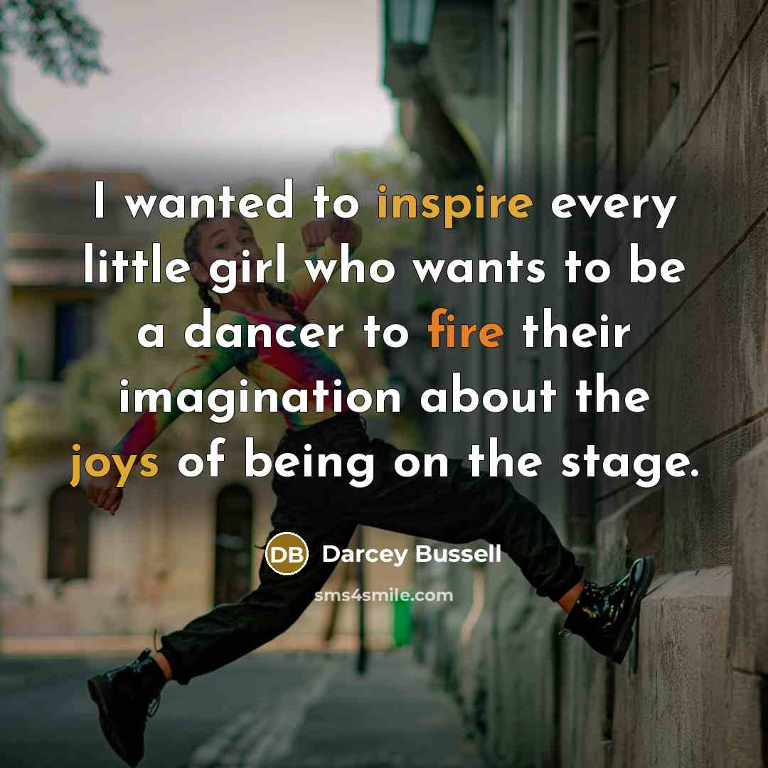 “I wanted to inspire every little girl who wants to…” quote by Darcey Bussell